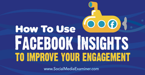 use facebook insights to improve engagement